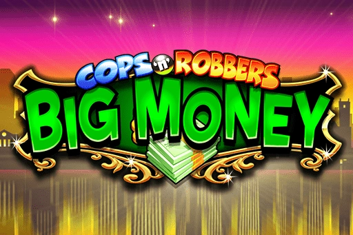 Cops ‘n’ Robbers Big Money
